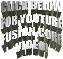 CLICK BELOW
FOR YOUTUBE
FUSION CORE
VIDEO!