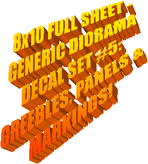 8x10 FULL SHEET -
GENERIC DIORAMA
DECAL SET #5:
GREEBLES, PANELS &
MARKINGS!
